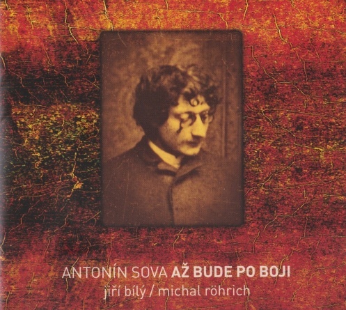 Jiří Bílý / Michal Röhrich / Antonín Sova - Až bude po boji